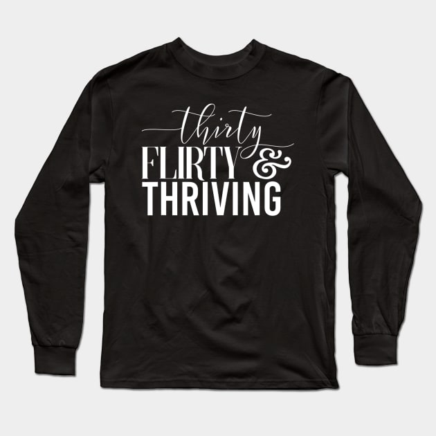 Funny 30Th Birthday Thirty Flirty & Thriving Long Sleeve T-Shirt by Olegpavlovmmo